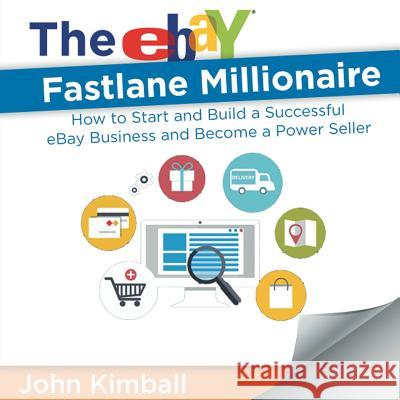 The eBay Fastlane Millionaire: How to Start and Build a Successful eBay Business and Become a Power Seller John Kimball (Blank Rome Llp) 9781607969365 www.bnpublishing.com - książka