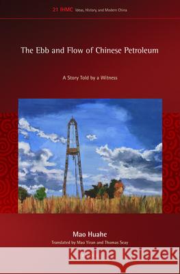 The Ebb and Flow of Chinese Petroleum: A Story Told by a Witness Mao Huahe, Mao Yiran, Thomas M. Seay, Thomas Smith 9789004402720 Brill - książka