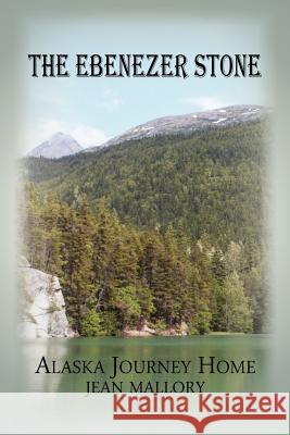 The Ebenezer Stone: Alaska Journey Home Mallory, Jean 9781849611831 Realtime Publishing - książka