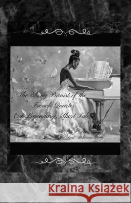 The Ebony Pianist of the French Quarter (A Legendary, Short Tale) Gray, Jo Jo, Atcheson Gray, Jo Ann, Gray, Jo Ann 9798295799549 Jo Ann Gray - książka