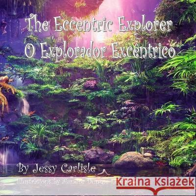 The Eccentric Explorer (O Explorador Excêntrico): A Jungle Tale Carlisle, Jessy 9781922758231 Michael Raymond Astle - książka