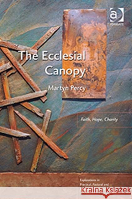 The Ecclesial Canopy: Faith, Hope, Charity Percy, Martyn 9781409441205  - książka