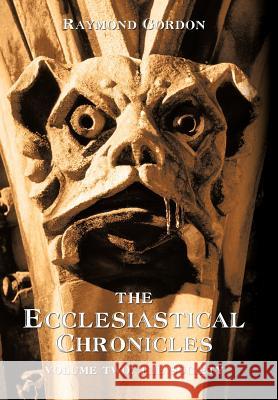 The Ecclesiastical Chronicles, Volume Two: The Society Gordon, Raymond 9781462067275 iUniverse.com - książka