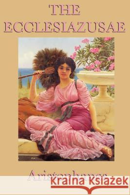 The Ecclesiazusae -0r- Women in Council Aristophanes Aristophanes 9781617205637 Smk Books - książka