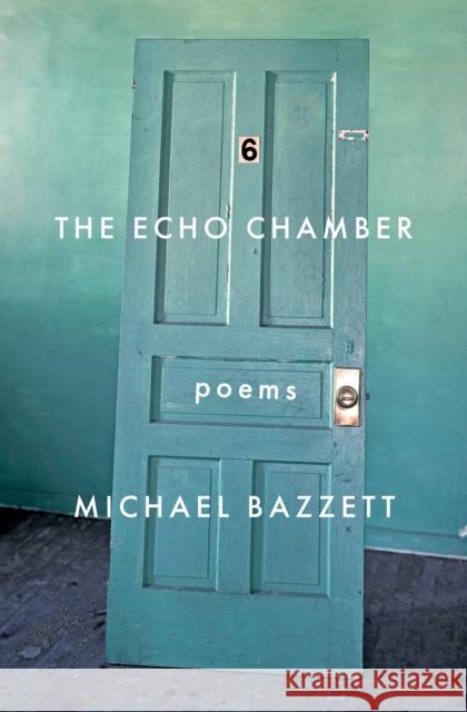 The Echo Chamber: Poems Bazzett, Michael 9781571315380 Milkweed Editions - książka