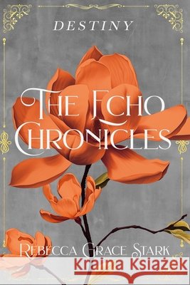 The Echo Chronicles: Destiny Rebecca Grace Stark 9798879960259 Independently Published - książka