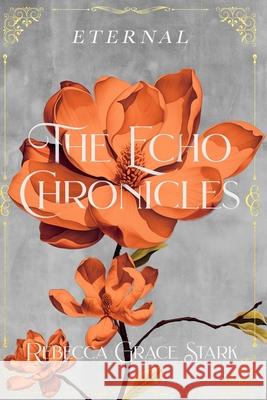 The Echo Chronicles: Eternal Rebecca Grace Stark 9798879960624 Independently Published - książka