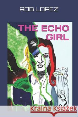 The Echo Girl Rob Lopez Rob Lopez 9781541007888 Createspace Independent Publishing Platform - książka