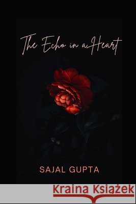 The Echo in a Heart: An Anthology of Love and Loss Gupta, Sajal 9798244310900 Independently Published - książka