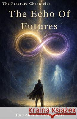 The Echo Of Futures: The Fracture Chronicles Aeris Vale Louis A. Starzomski 9781067394318 Starzomski Publishing - książka