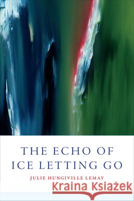 The Echo of Ice Letting Go Lemay, Julie 9781602233119 John Wiley & Sons - książka