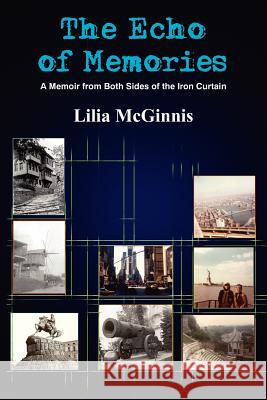 The Echo of Memories: A Memoir from Both Sides of the Iron Curtain McGinnis, Lilia 9781418485443 Authorhouse - książka