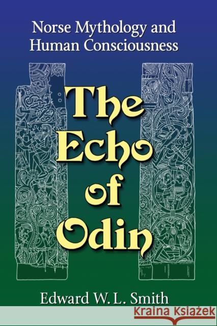 The Echo of Odin: Norse Mythology and Human Consciousness Edward W. L. Smith 9781476675091 McFarland & Company - książka