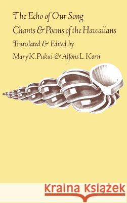 The Echo of Our Song: Chants and Poems of the Hawaiians Mary Kawena Pukui Pukui                                    Mary K. Pukui 9780824802486 University of Hawaii Press - książka