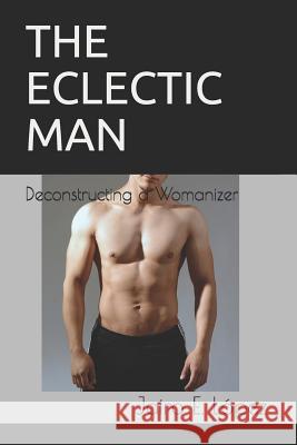 The Eclectic Man: Deconstructing a Womanizer Jairo López 9781520941028 Independently Published - książka