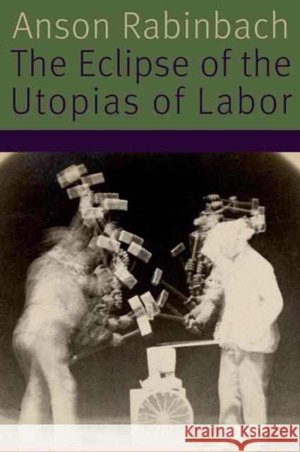 The Eclipse of the Utopias of Labor Anson Rabinbach 9780823278565 Fordham University Press - książka