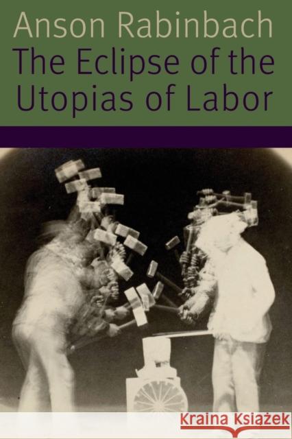 The Eclipse of the Utopias of Labor Anson Rabinbach 9780823278572 Fordham University Press - książka