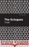 The Eclogues Virgil                                   Mint Editions 9781513280288 Mint Editions