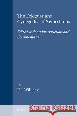 The Eclogues and Cynegetica of Nemesianus: Edited with an Introduction and Commentary H. J. Williams 9789004074866 Brill Academic Publishers - książka