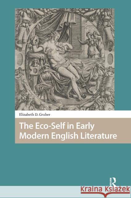 The Eco-Self in Early Modern English Literature Elizabeth Gruber 9781041187745 Routledge - książka
