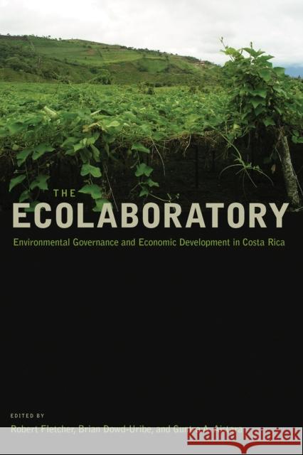 The Ecolaboratory: Environmental Governance and Economic Development in Costa Rica Robert Fletcher Brian Dowd-Uribe Guntra A. Aistara 9780816540112 University of Arizona Press - książka