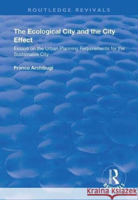 The Ecological City and the City Effect: Essays on the Urban Planning Requirements for the Sustainable City Franco Archibugi 9781138342446 Routledge - książka