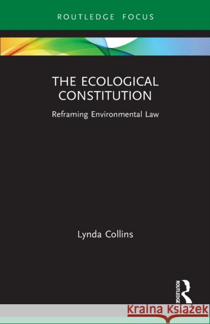 The Ecological Constitution: Reframing Environmental Law Lynda Collins 9781032052113 Routledge - książka