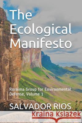 The Ecological Manifesto: Roraima Group for Environmental Defense, Volume 1 Salvador Rios 9781793008671 Independently Published - książka