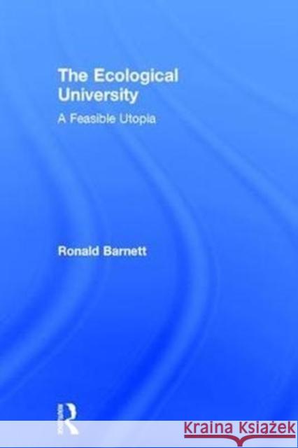 The Ecological University: A Feasible Utopia Ronald Barnett 9781138720725 Routledge - książka