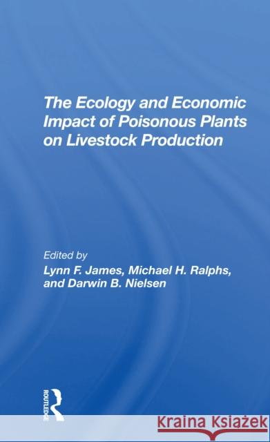 The Ecology and Economic Impact of Poisonous Plants on Livestock Production Lynn F. James Michael H. Ralphs Darwin B. Nielsen 9780367306939 CRC Press - książka