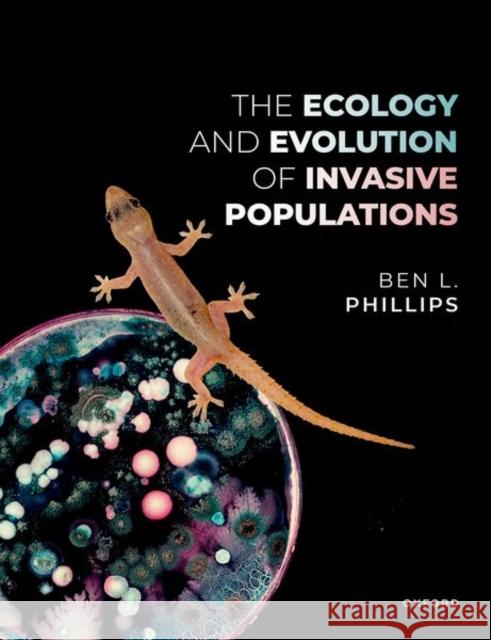 The Ecology and Evolution of Invasive Populations Ben (Professor of Population Biology, Professor of Population Biology, School of Molecular and Life Sciences, Curtin Uni 9780192898630 Oxford University Press - książka