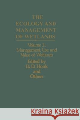 The Ecology and Management of Wetlands: Volume 2: Management, Use and Value of Wetlands Hook, Donal D. 9781461598091 Springer - książka