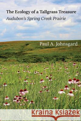 The Ecology of a Tallgrass Treasure: Audubon's Spring Creek Prairie Paul Johnsgard 9781609621315 Zea Books - książka