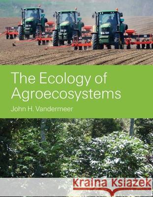The Ecology of Agroecosystems John H. Vandermeer 9780763771539 Jones & Bartlett Publishers - książka