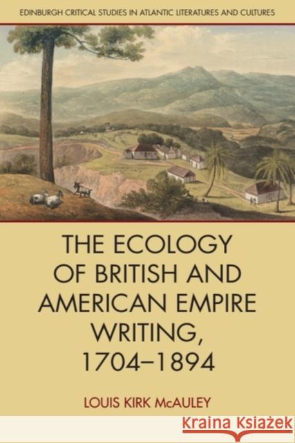The Ecology of British and American Empire Writing, 1704–1894 Louis Kirk (Associate Professor in the Department of English, Washington State University) McAuley 9781399527156 Edinburgh University Press - książka