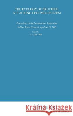 The Ecology of Bruchids Attacking Legumes (Pulses): Proceedings of the International Symposium Held at Tours (France), April 16-19, 1980 Labeyrie, V. 9789061938835 Springer - książka