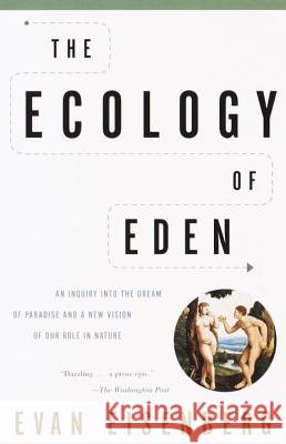 The Ecology of Eden: An Inquiry Into the Dream of Paradise and a New Vision of Our Role in Nature Evan Eisenberg 9780375705601 Vintage Books USA - książka