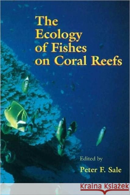 The Ecology of Fishes on Coral Reefs Peter F. Sale (University of Windsor, Ontario, Canada) 9780126151817 Elsevier Science Publishing Co Inc - książka