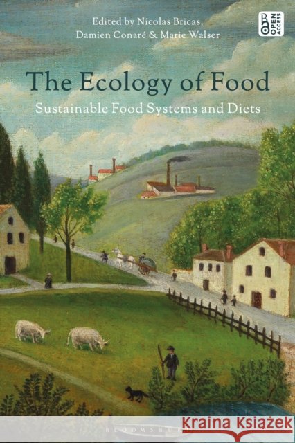 The Ecology of Food: Sustainable Food Systems and Diets Nicolas Bricas Damien Conar? Marie Walser 9781350544956 Bloomsbury Academic - książka