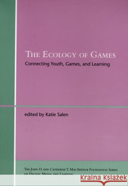 The Ecology of Games: Connecting Youth, Games, and Learning Salen Tekinbas, Katie 9780262693646 Mit Press - książka