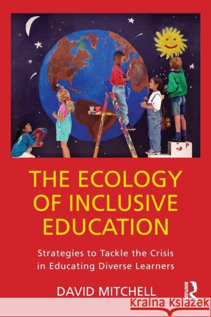 The Ecology of Inclusive Education: Strategies to Tackle the Crisis in Educating Diverse Learners David Mitchell 9781138087484 Routledge - książka