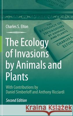 The Ecology of Invasions by Animals and Plants Charles S. Elton D. Simberloff Anthony Ricciardi 9783030347208 Springer - książka