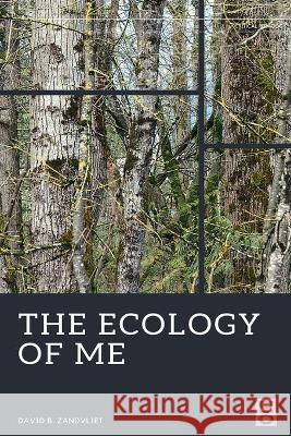 The Ecology of Me David B. Zandvliet 9781645041597 Dio Press Inc - książka