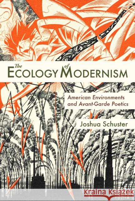 The Ecology of Modernism: American Environments and Avant-Garde Poetics Joshua Schuster 9780817358297 University Alabama Press - książka