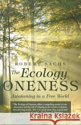 The Ecology of Oneness: A Preparation and Guide to Awakening in a Free World Robert Sachs 9781491786826 iUniverse - książka