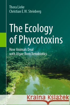 The Ecology of Phycotoxins: How Animals Deal with Algae Born Xenobiotics Thora Lieke Christian E. W. Steinberg 9783032183798 Springer - książka
