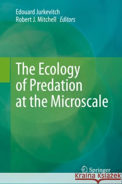 The Ecology of Predation at the Microscale Edouard Jurkevitch Robert J. Mitchell 9783030455989 Springer - książka