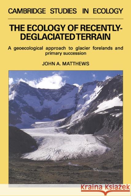 The Ecology of Recently-Deglaciated Terrain: A Geoecological Approach to Glacier Forelands Matthews, John A. 9780521361095 Cambridge University Press - książka