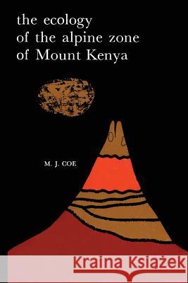 The Ecology of the Alpine Zone of Mount Kenya M.J. Coe 9789401178334 Springer - książka