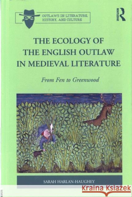 The Ecology of the English Outlaw in Medieval Literature: From Fen to Greenwood Dr. Sarah Harlan-Haughey Alexander L. Kaufman Dr. Lesley Coote 9781472465504 Ashgate Publishing Limited - książka